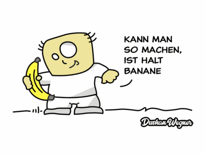Kann man so machen, ist halt Banane