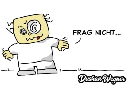 Frag nicht…