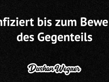 Infiziert bis zum Beweis des Gegenteils