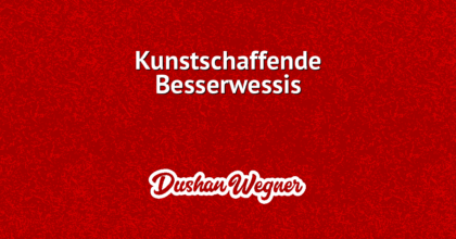 Kunstschaffende Besserwessis