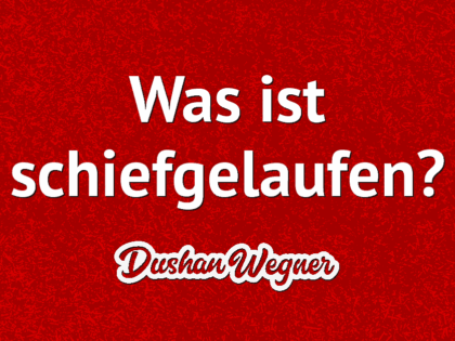 Was ist schiefgelaufen?