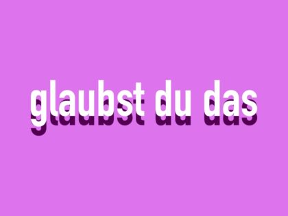 glaubst du das