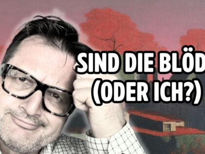 Sind die doof? Oder böse? Oder verstehe ich bloß nicht?